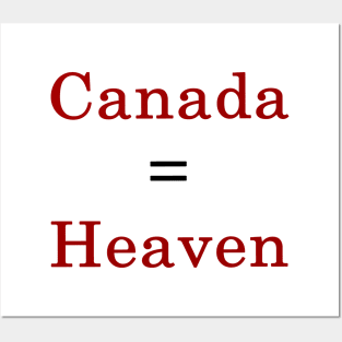 Canada = Heaven Posters and Art